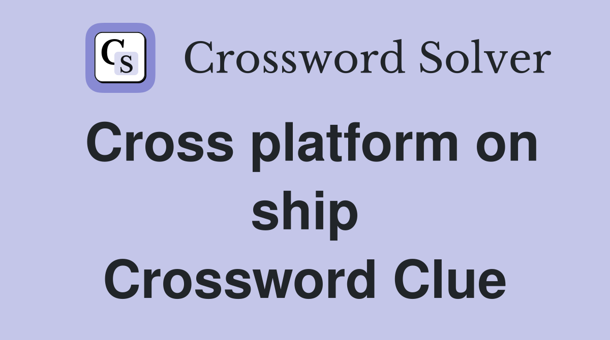 Cross platform on ship Crossword Clue