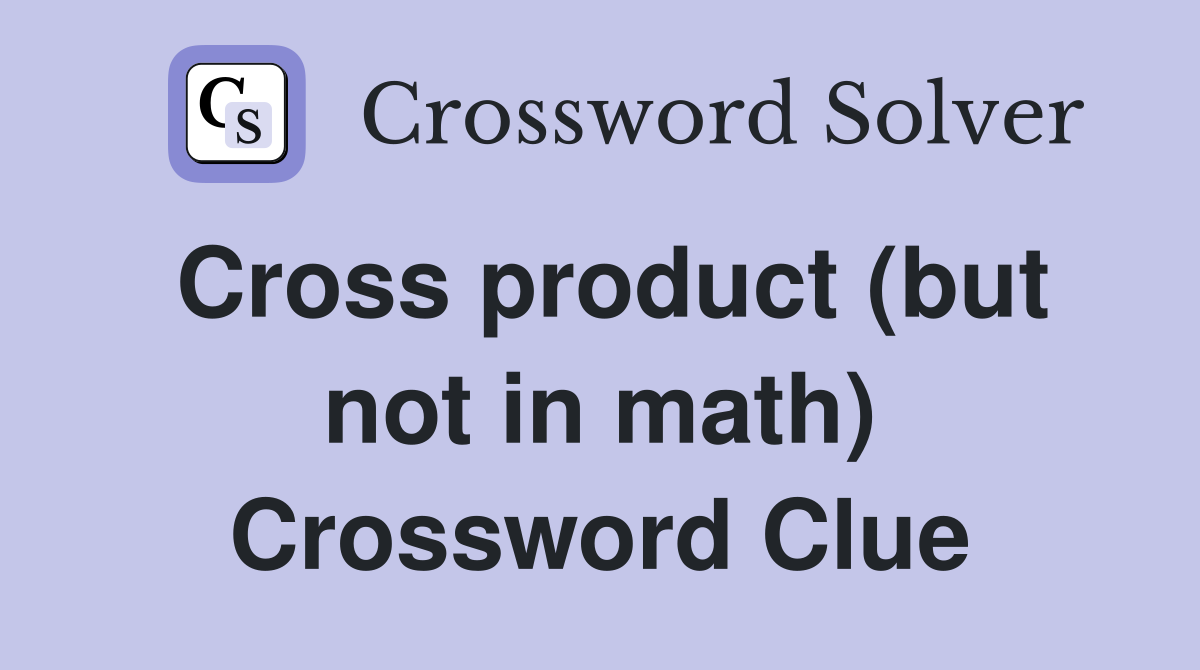 Cross product (but not in math) Crossword Clue