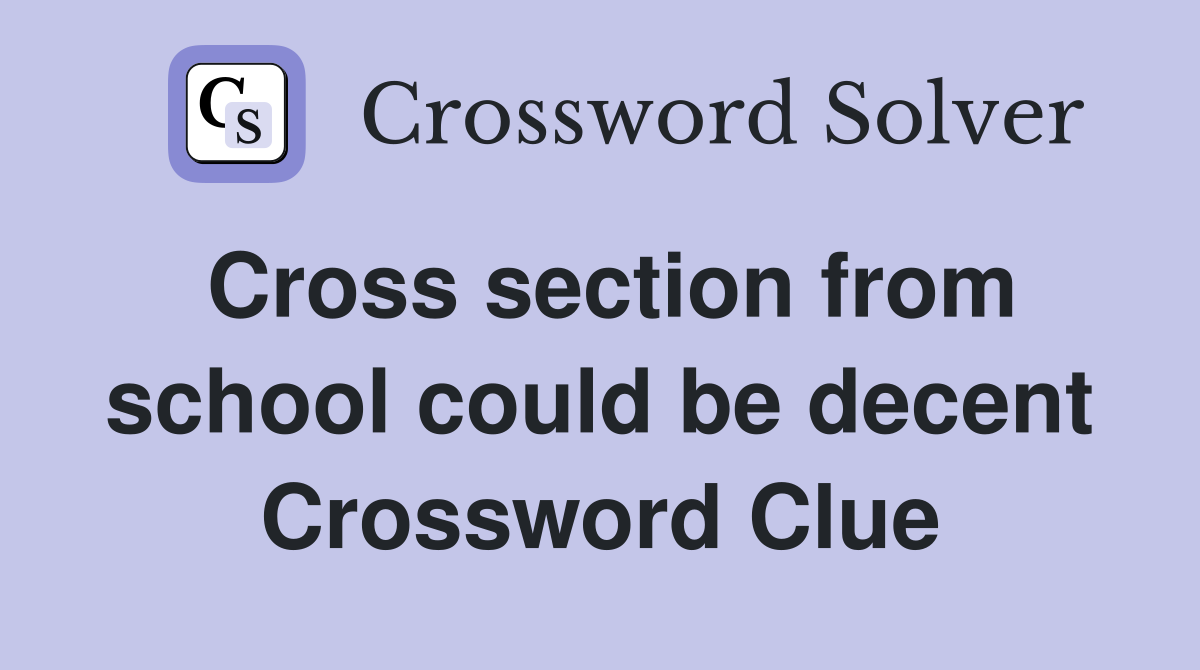 Cross section from school could be decent Crossword Clue