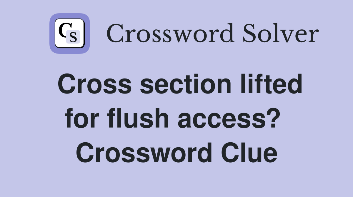 Cross section lifted for flush access?  Crossword Clue