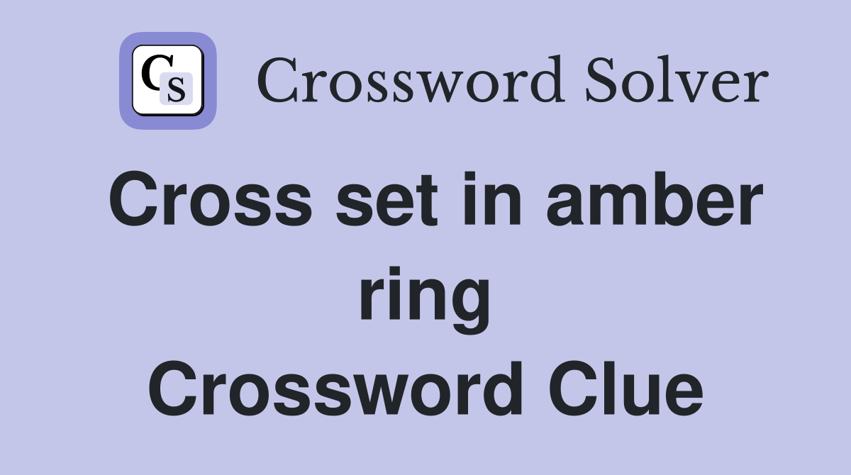Cross set in amber ring Crossword Clue