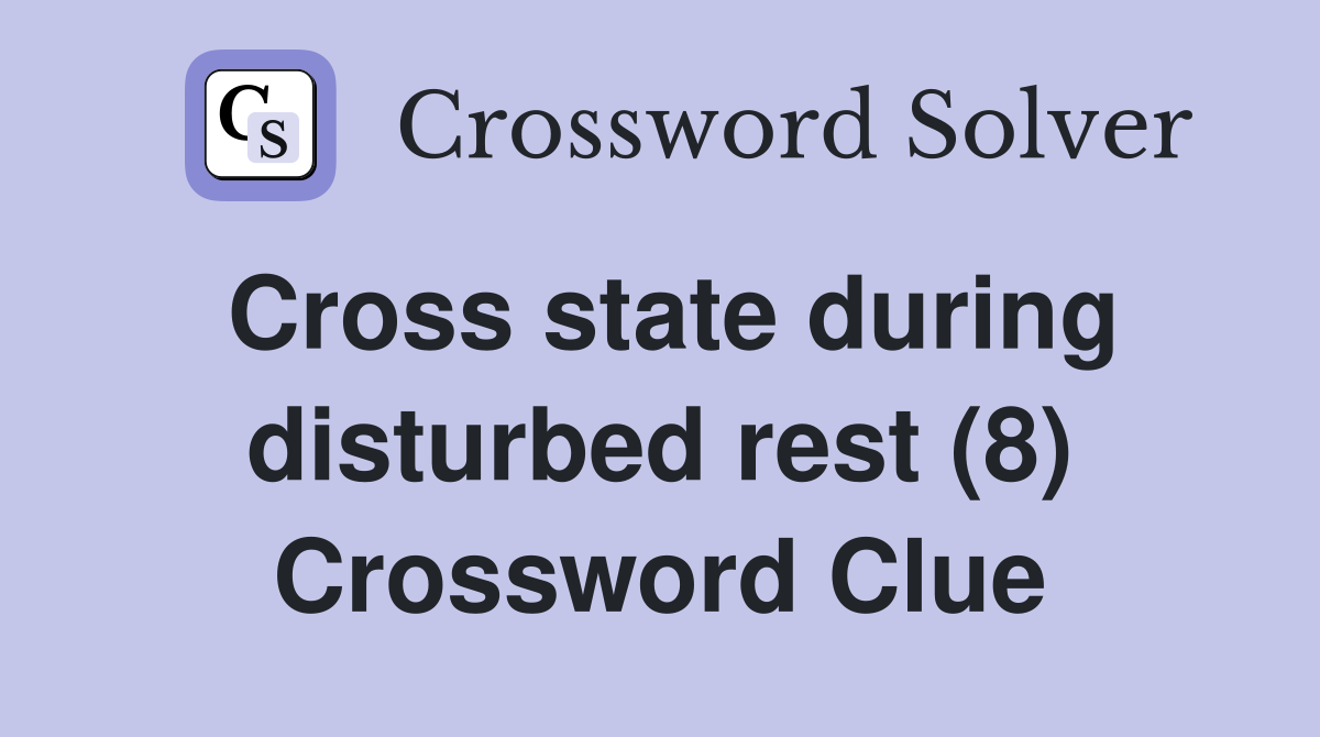 Cross state during disturbed rest (8) Crossword Clue