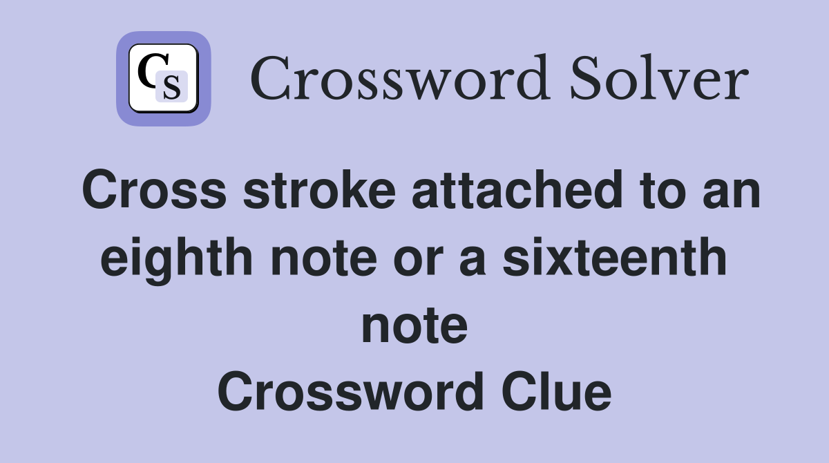 Cross stroke attached to an eighth note or a sixteenth note Crossword Clue