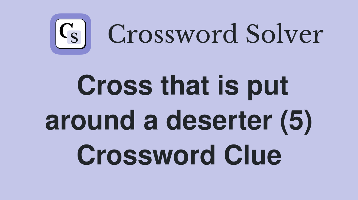 Cross that is put around a deserter (5) Crossword Clue