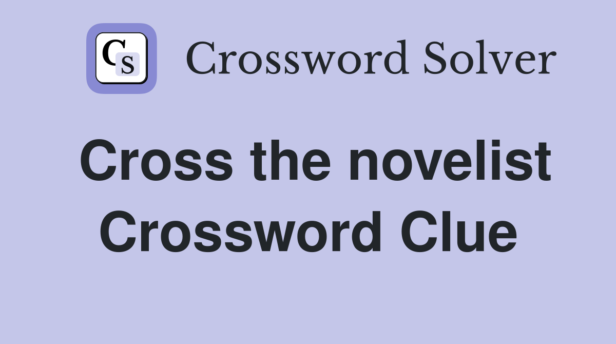 Cross the novelist Crossword Clue