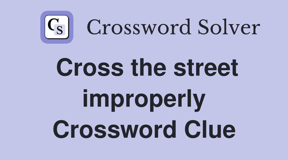 Cross the street improperly Crossword Clue