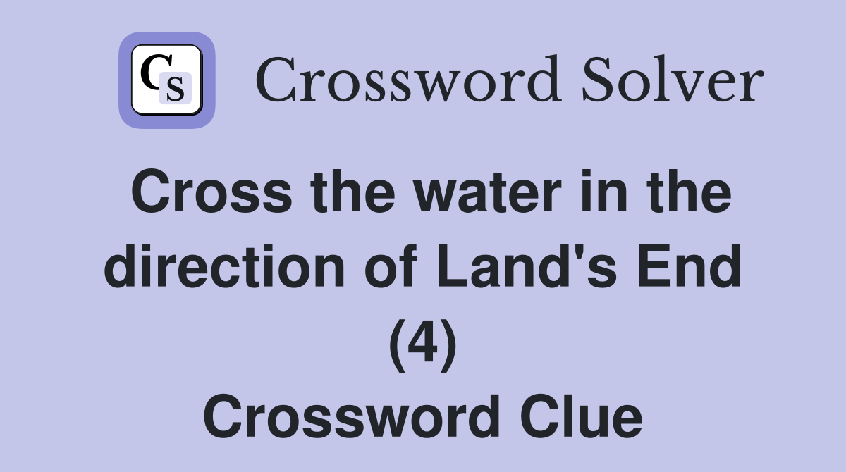 Cross the water in the direction of Land's End (4) Crossword Clue