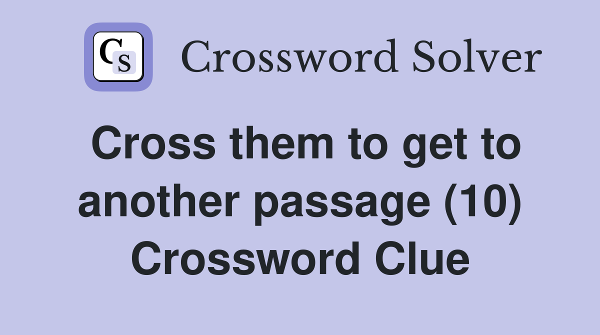 Cross them to get to another passage (10) Crossword Clue