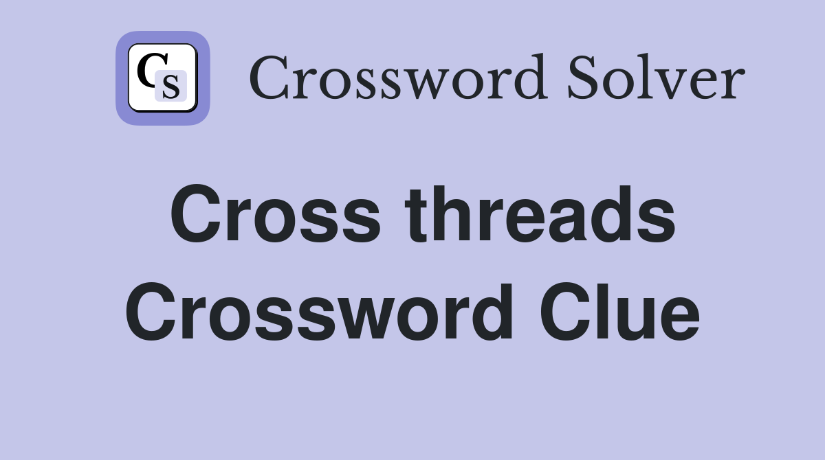 Cross threads Crossword Clue