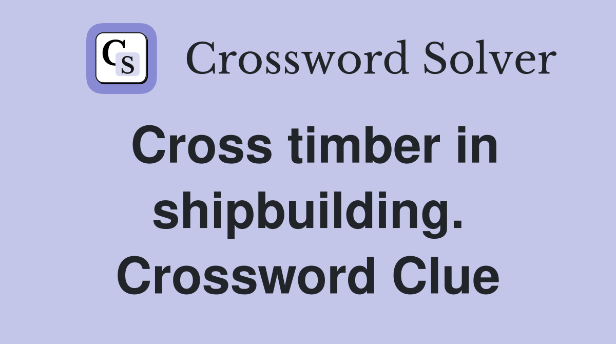 Cross timber in shipbuilding. Crossword Clue