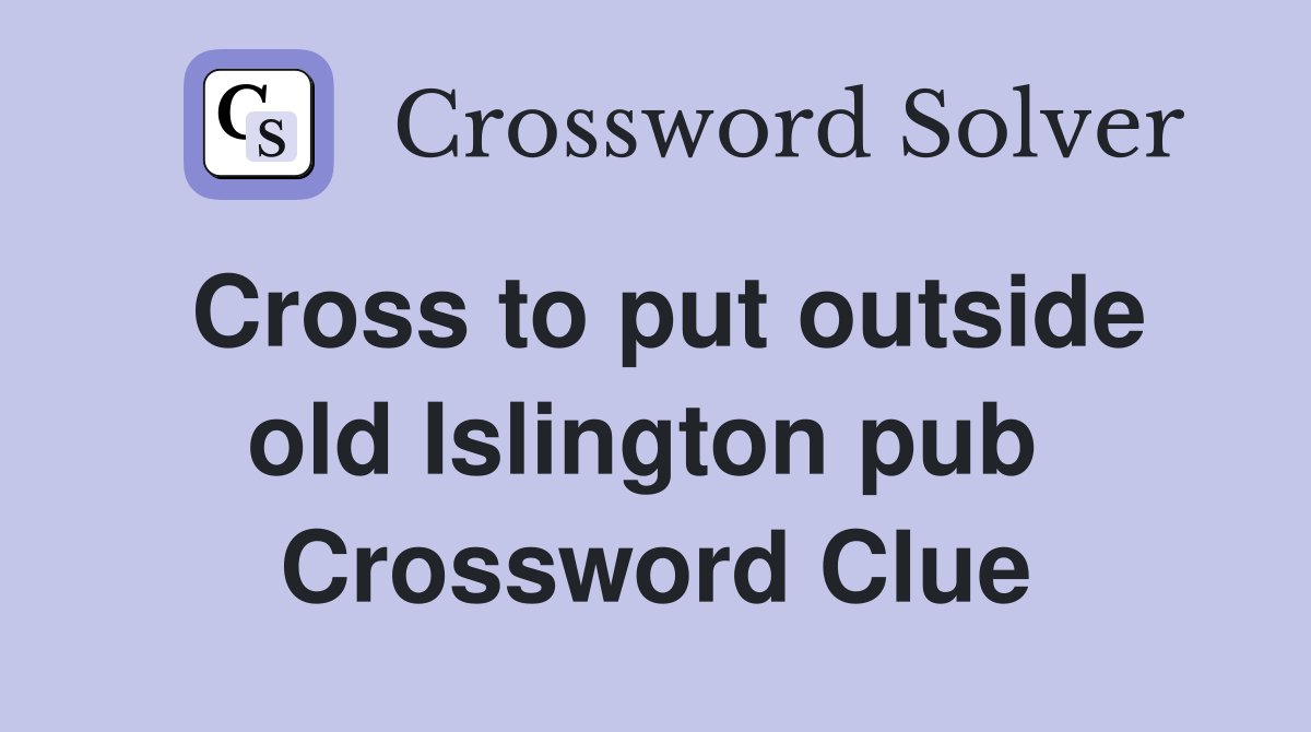 Cross to put outside old Islington pub  Crossword Clue