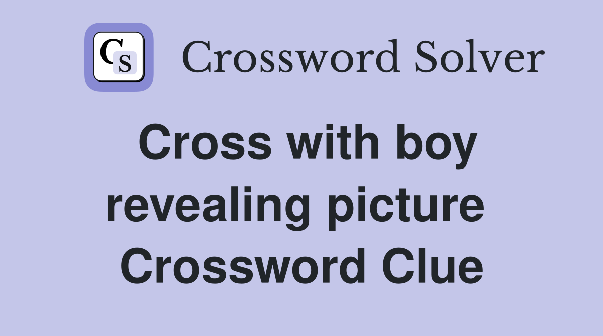 Cross with boy revealing picture  Crossword Clue