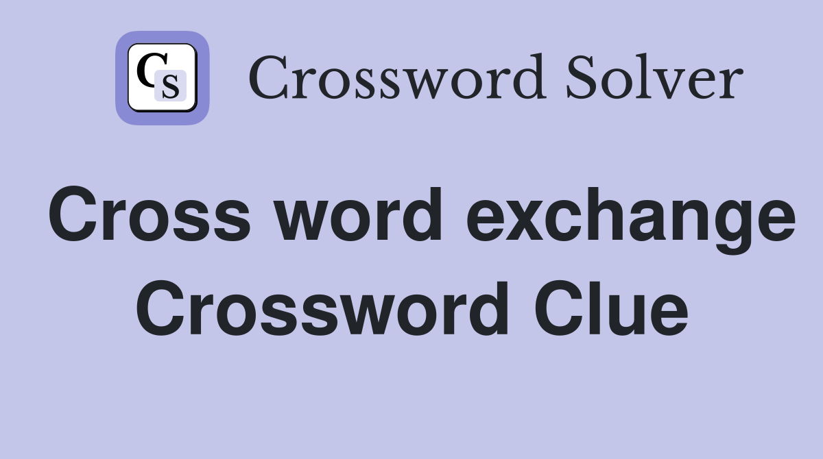 Cross word exchange Crossword Clue