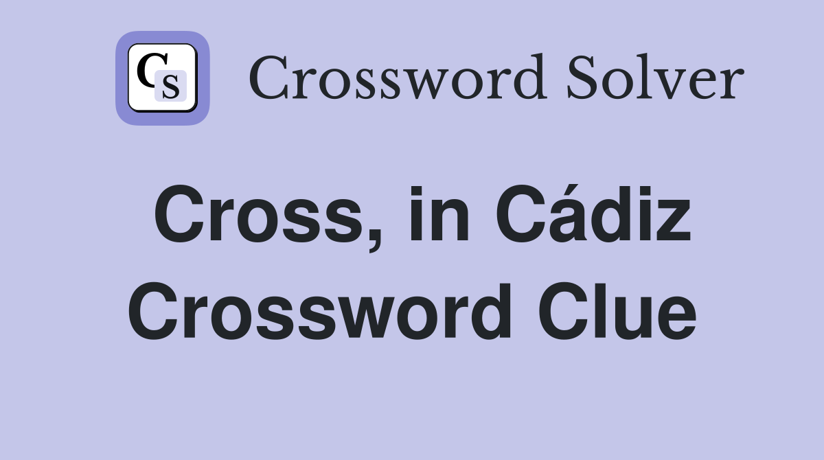Cross, in Cádiz Crossword Clue
