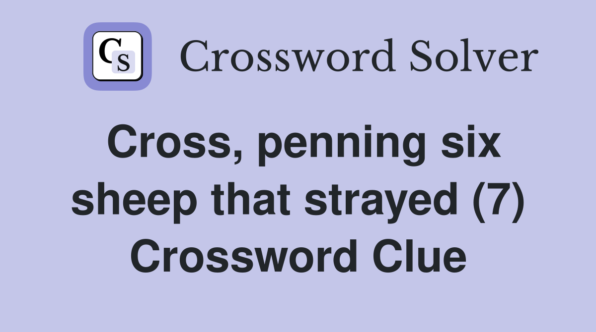 Cross, penning six sheep that strayed (7) Crossword Clue