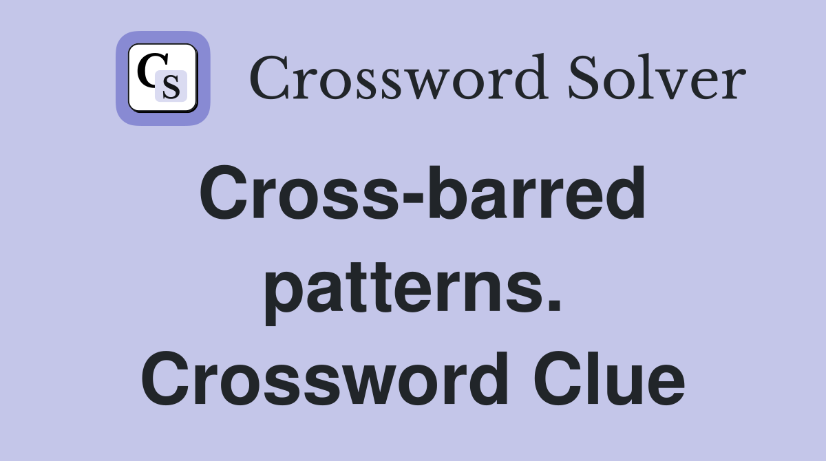 Cross-barred patterns. Crossword Clue