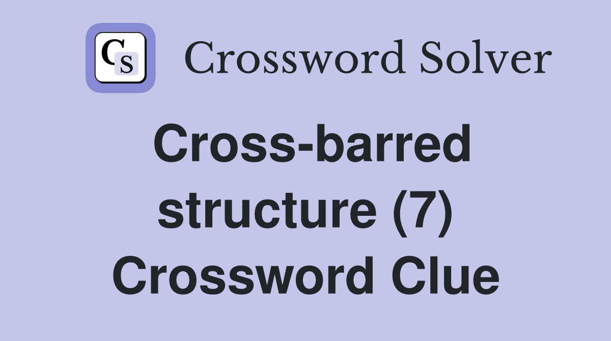 Cross-barred structure (7) Crossword Clue