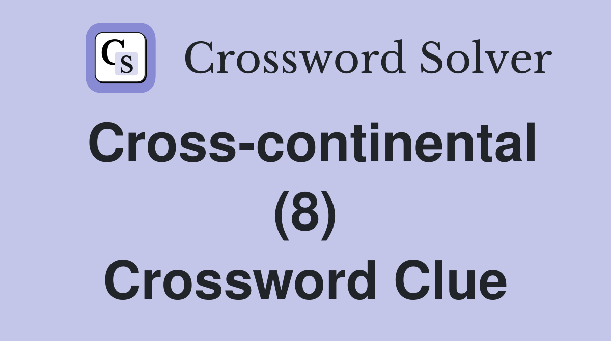 Cross-continental (8) Crossword Clue