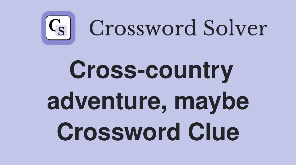 Cross-country adventure, maybe Crossword Clue