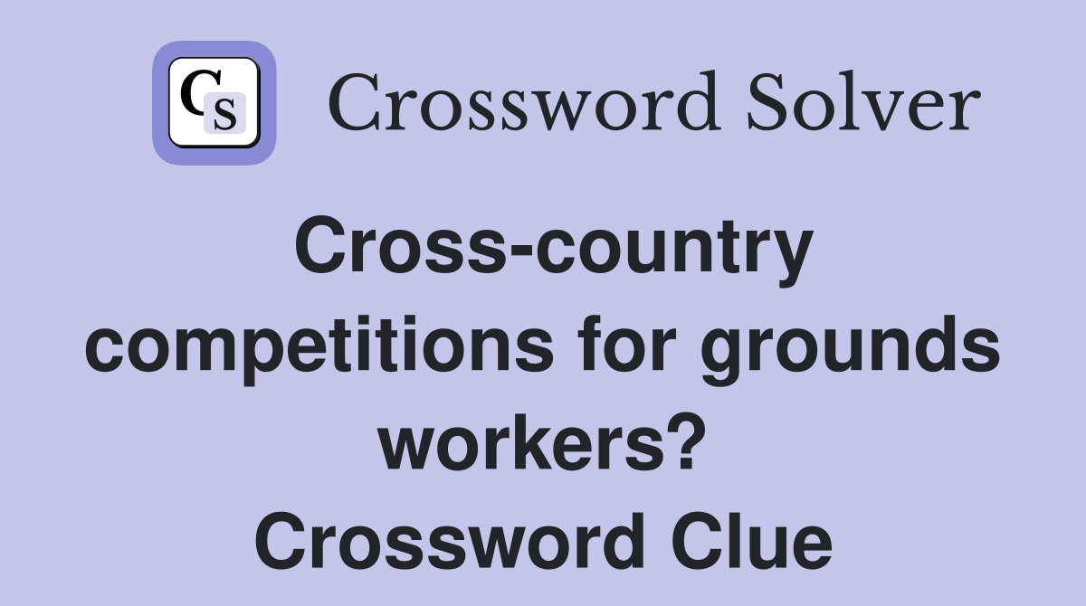 Cross-country competitions for grounds workers? Crossword Clue