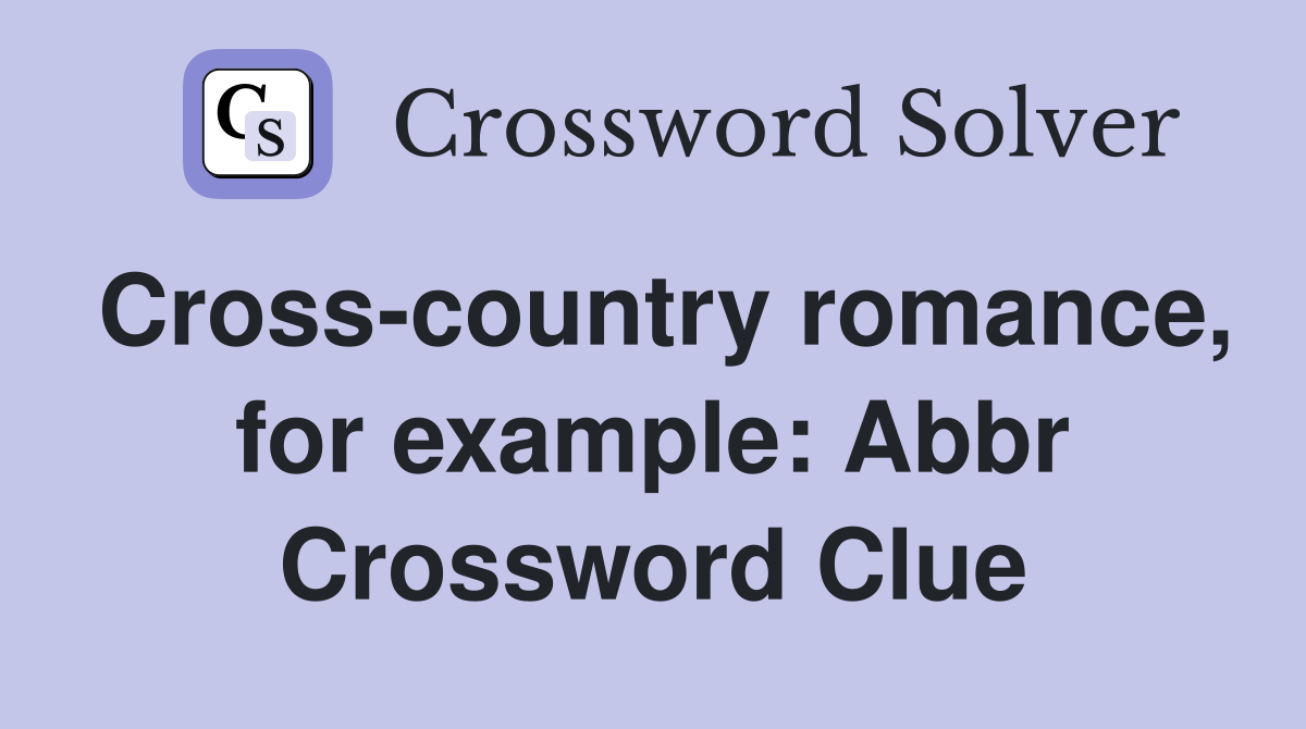 Cross-country romance, for example: Abbr Crossword Clue