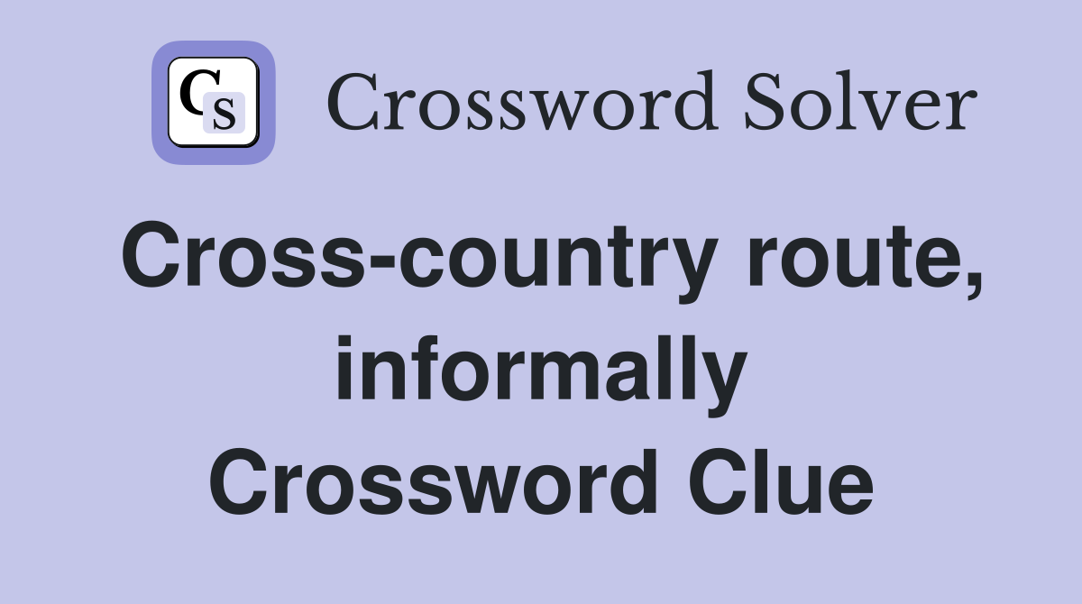 Cross-country route, informally Crossword Clue