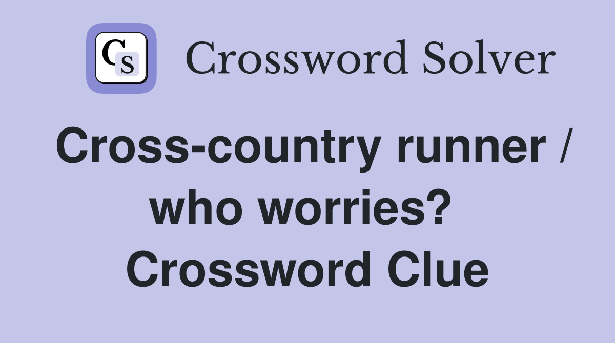 Cross-country runner / who worries?  Crossword Clue