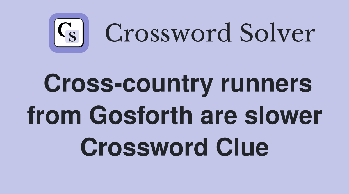Cross-country runners from Gosforth are slower Crossword Clue