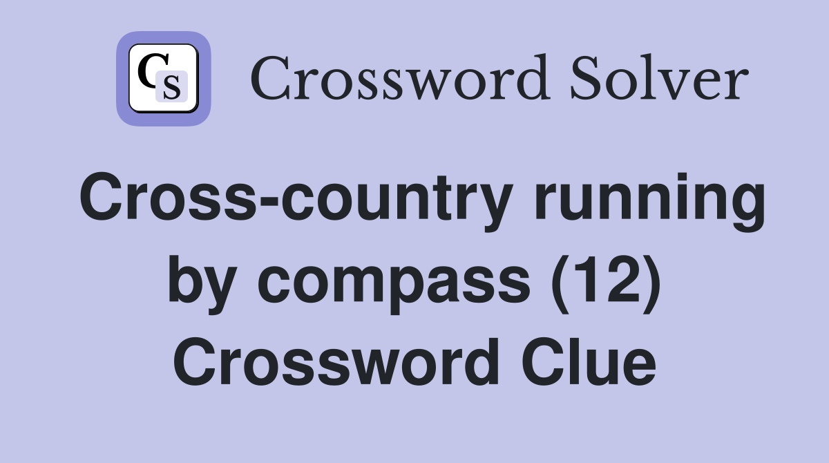 Cross-country running by compass (12) Crossword Clue