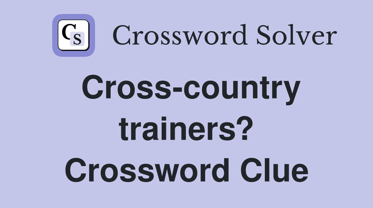 Cross-country trainers? Crossword Clue