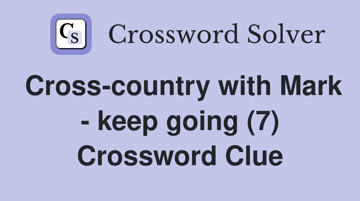 Cross-country with Mark - keep going (7) Crossword Clue
