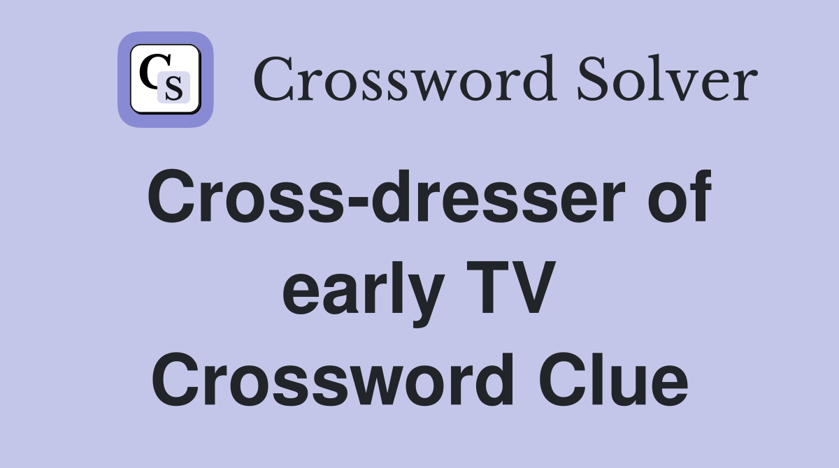 Cross-dresser of early TV Crossword Clue