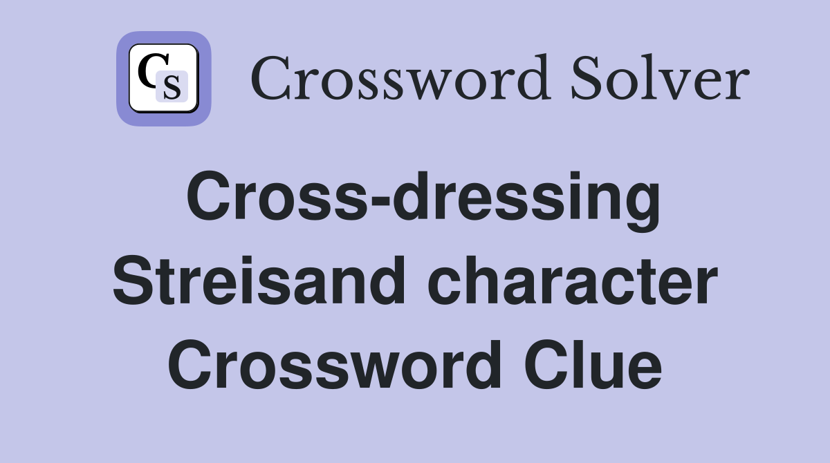 Cross-dressing Streisand character Crossword Clue