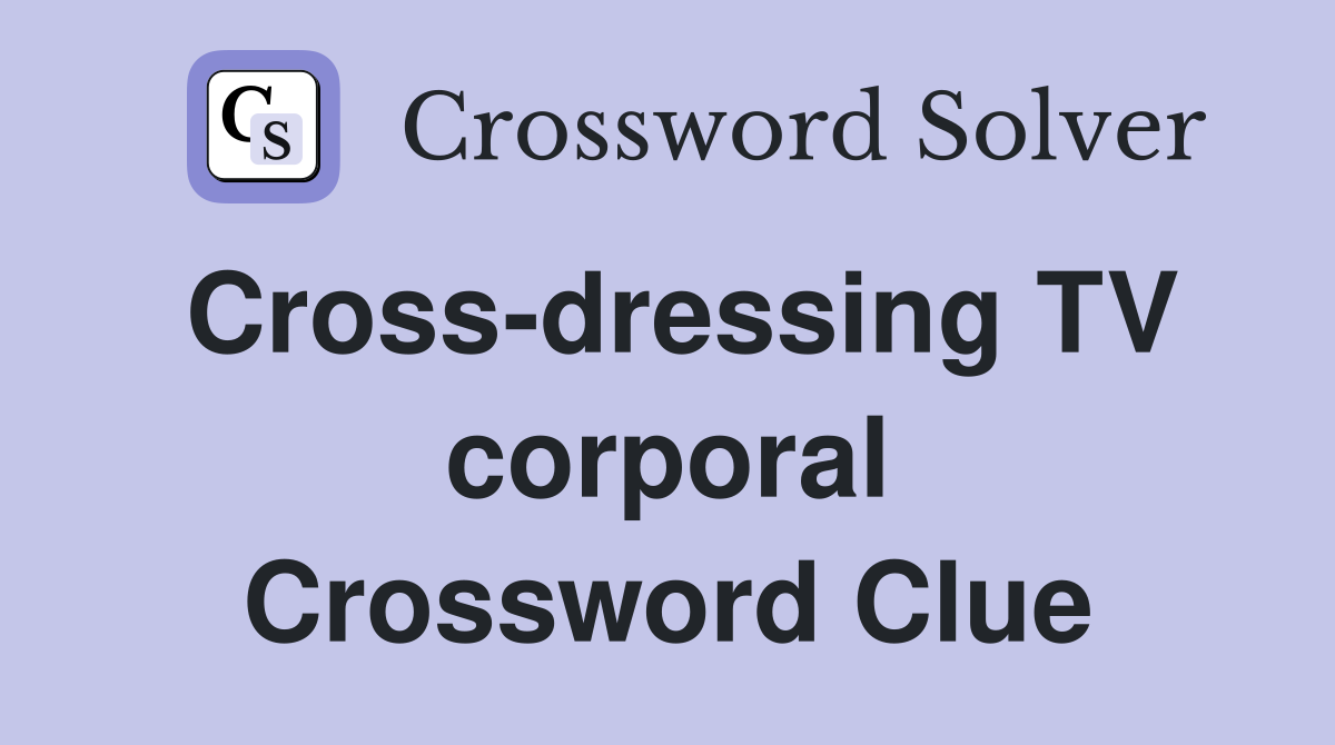 Cross-dressing TV corporal Crossword Clue