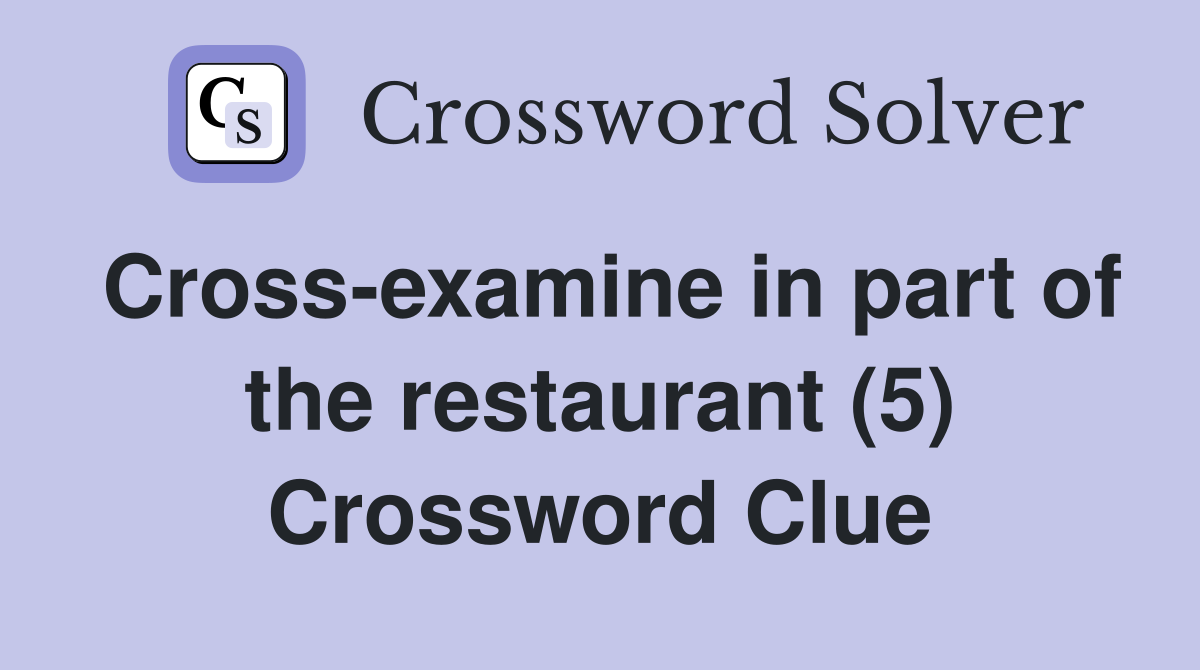 Cross-examine in part of the restaurant (5) Crossword Clue