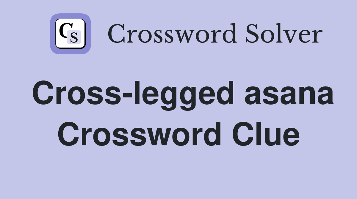 Cross-legged asana Crossword Clue