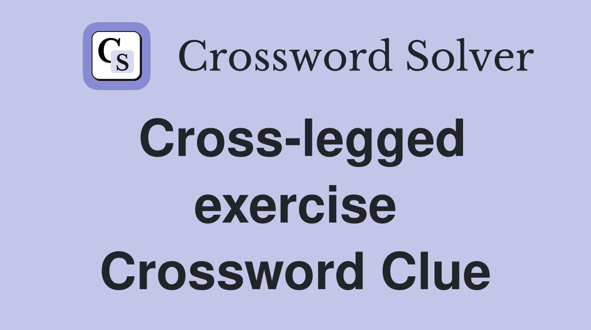 Cross-legged exercise Crossword Clue