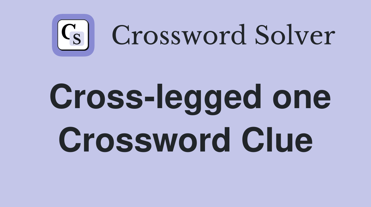 Cross-legged one Crossword Clue