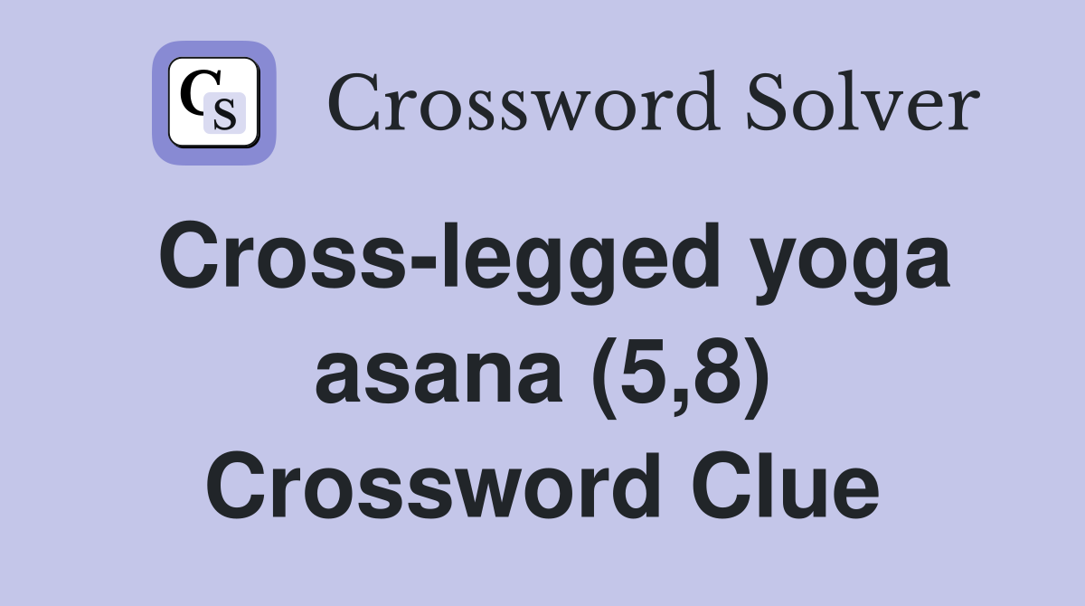 Cross-legged yoga asana (5,8) Crossword Clue