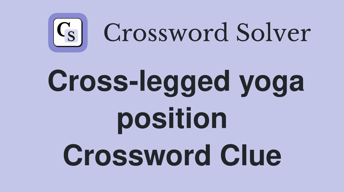 Cross-legged yoga position Crossword Clue