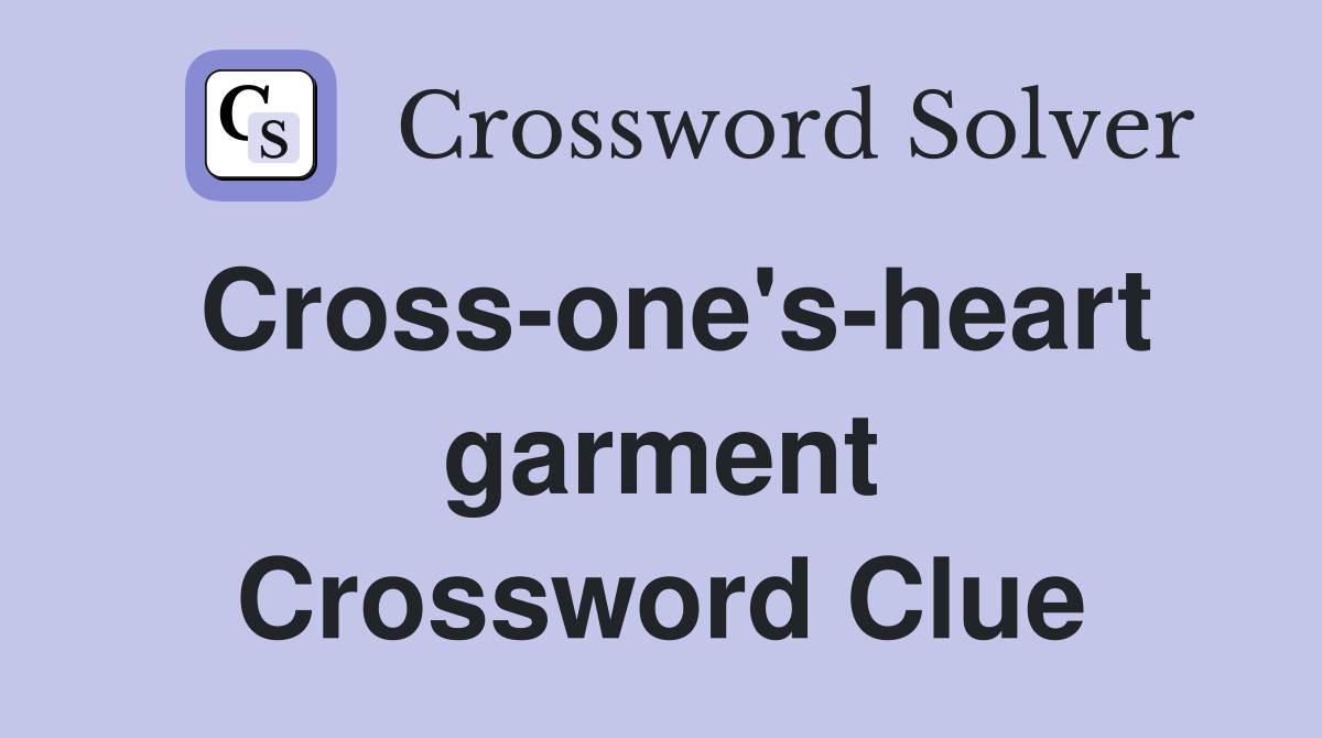 Cross-one's-heart garment Crossword Clue