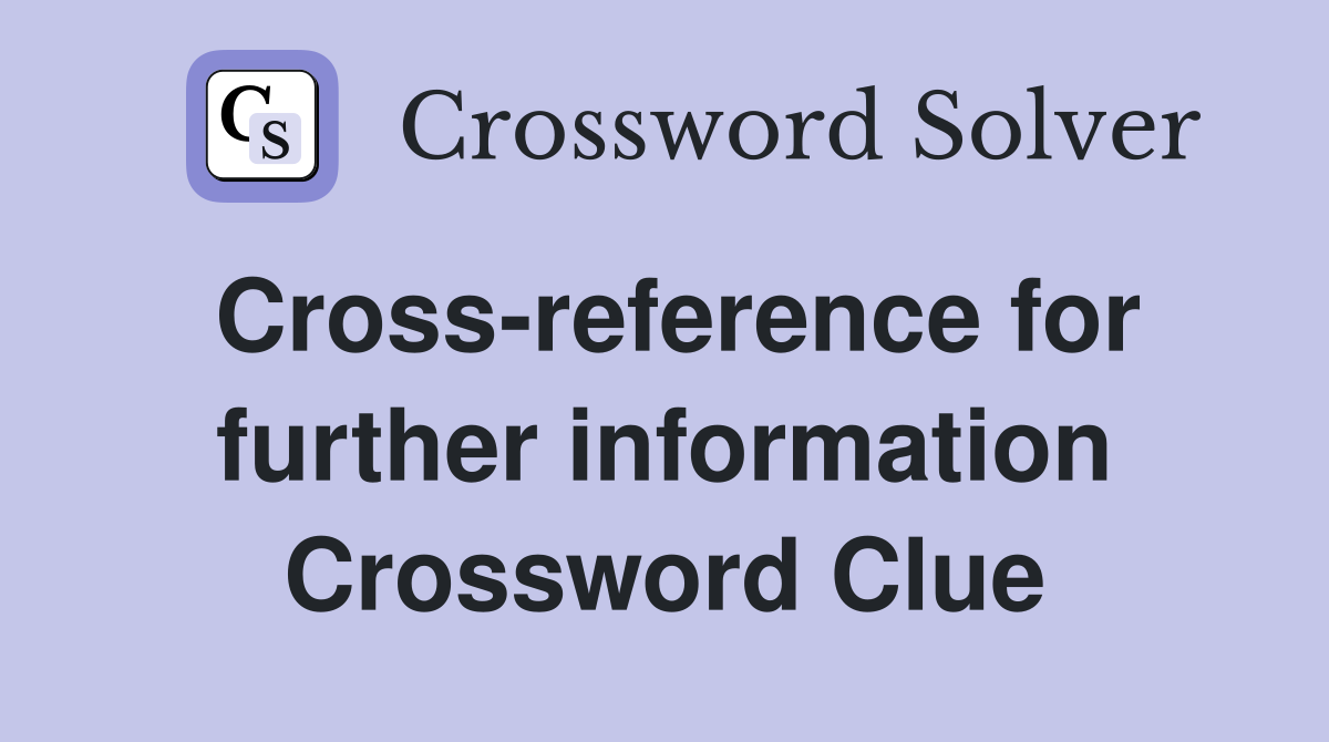 Cross-reference for further information Crossword Clue