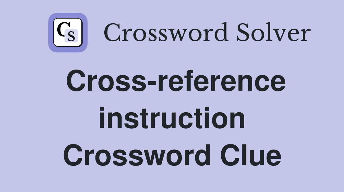 Cross-reference instruction Crossword Clue