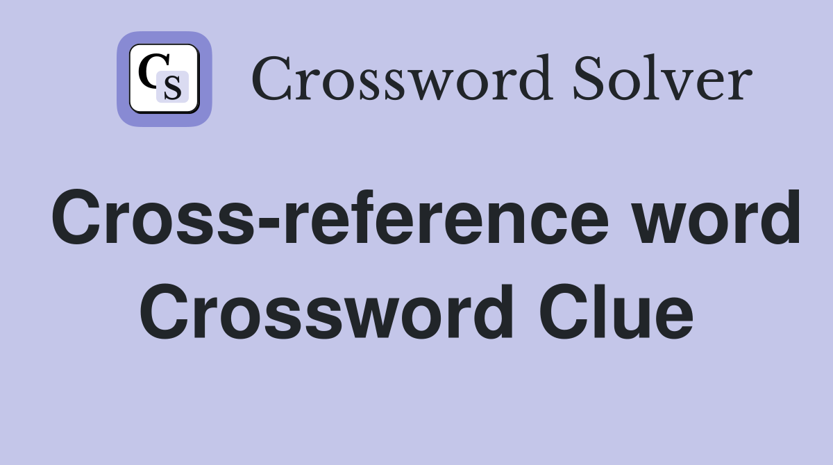 Cross-reference word Crossword Clue