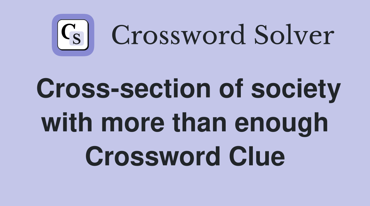 Cross-section of society with more than enough Crossword Clue