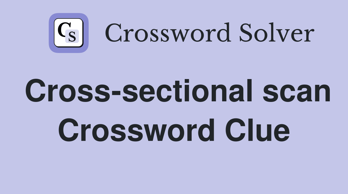 Cross-sectional scan Crossword Clue