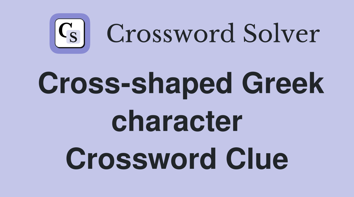Cross-shaped Greek character Crossword Clue
