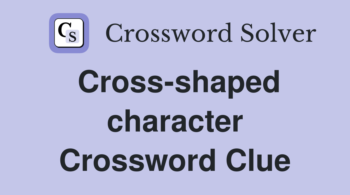 Cross-shaped character Crossword Clue