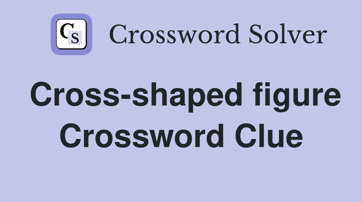 Cross-shaped figure Crossword Clue