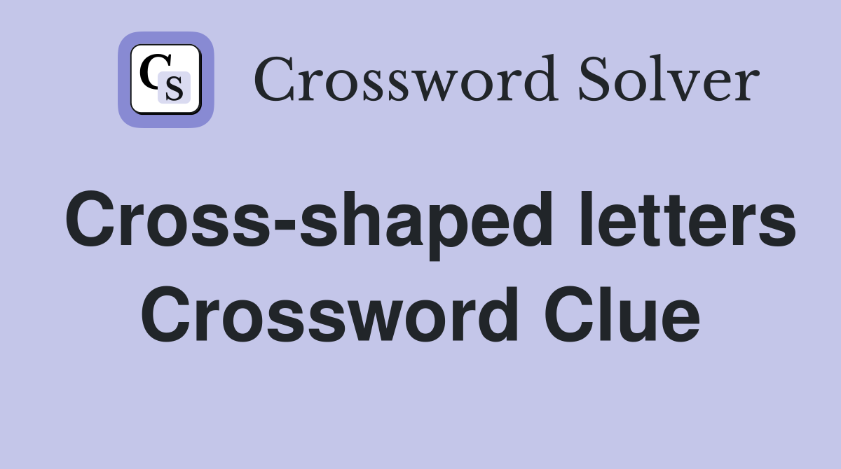 Cross-shaped letters Crossword Clue